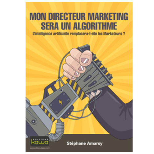 Mon directeur marketing sera un algorithme Mon directeur marketing sera un algorithme