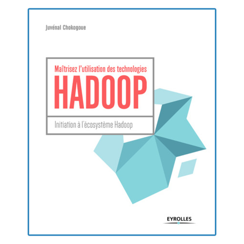 Nouvelle édition : Maîtrisez l’utilisation des technologies HADOOP