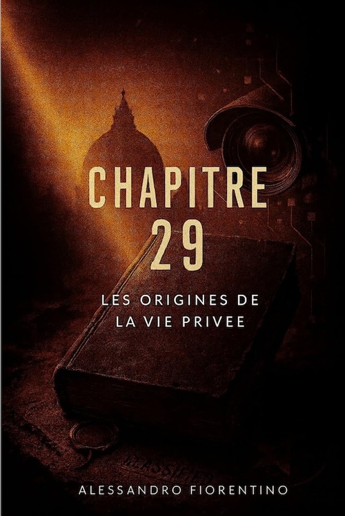 Chapitre 29, une enquête romancée sur les origines de la vie privée, menée par Alessandro Fiorentino Chapitre 29, une enquête romancée sur les origines de la vie privée, menée par Alessandro Fiorentino