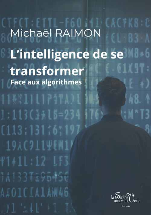 Michaël Raimon publie "L’intelligence de se transformer : Face aux algorithmes", un essai pour reconquérir son libre arbitre à l’ère des influences invisibles