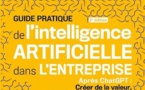 « Guide pratique de l'intelligence artificielle dans l'entreprise » : Après ChatGPT : créer de la valeur, augmenter la performance
